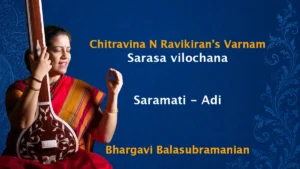 Chitravina N Ravikiran’s varnam in Saramati presented by Bhargavi Balasubramanian for Geetojjvalam Festival