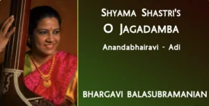 Shyama Shastri’s O Jagadamba – Anandabhairavi – Adi | Bhargavi Balasubramanian