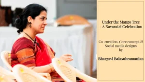 Under the Mango Tree – A Navaratri Celebration | Co-curation, Core concept & Social media designs by Bhargavi Balasubramanian